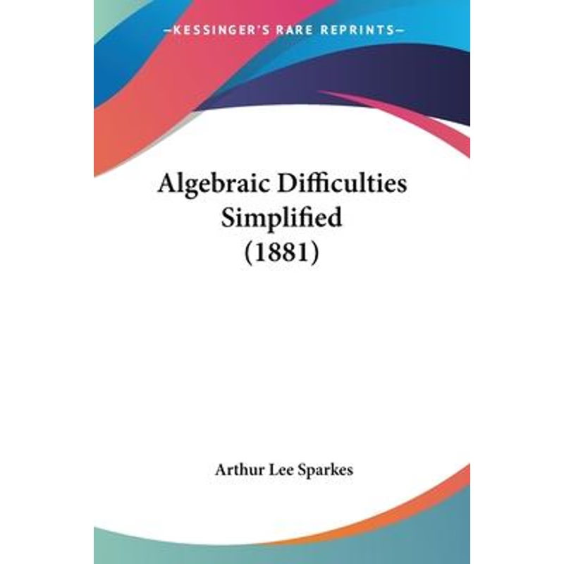 按需印刷Algebraic Difficulties Simplified (1881)[9781120142221]