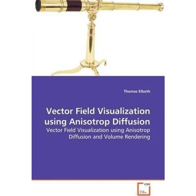 按需印刷Vector Field Visualization using Anisotrop Diffusion[9783639155549]