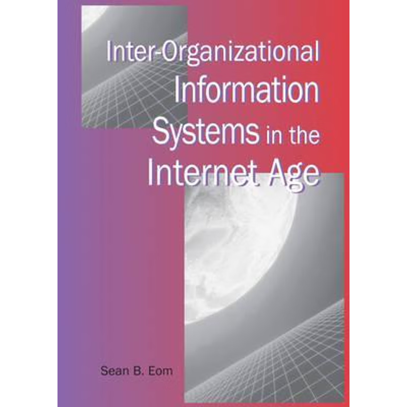 按需印刷Inter-Organizational Information Systems in the Internet Age[9781591403180]