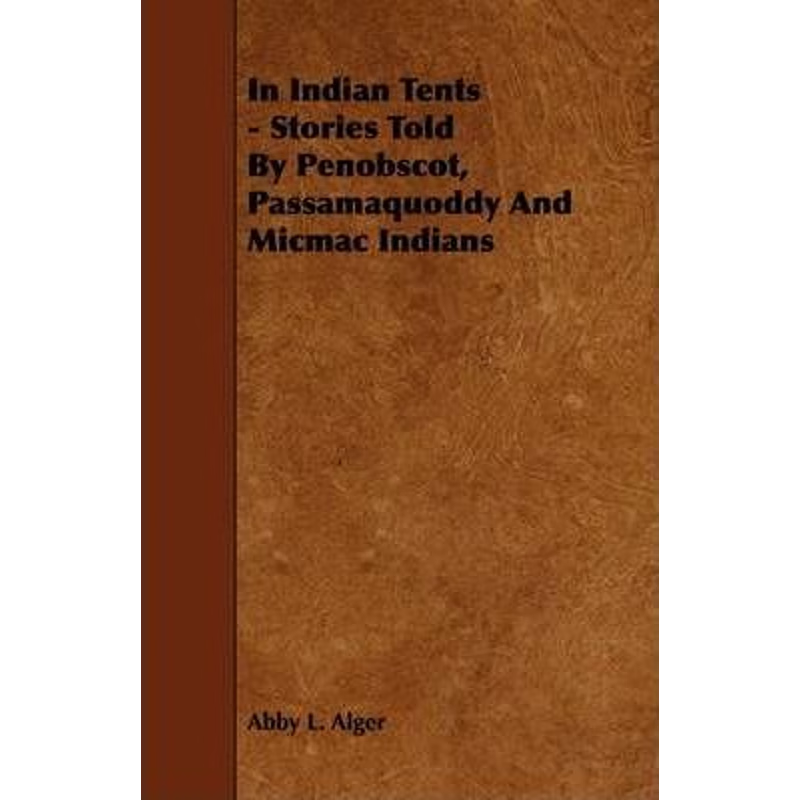 按需印刷In Indian Tents - Stories Told by Penobscot, Passamaquoddy and Micmac Indians[9781444622348]