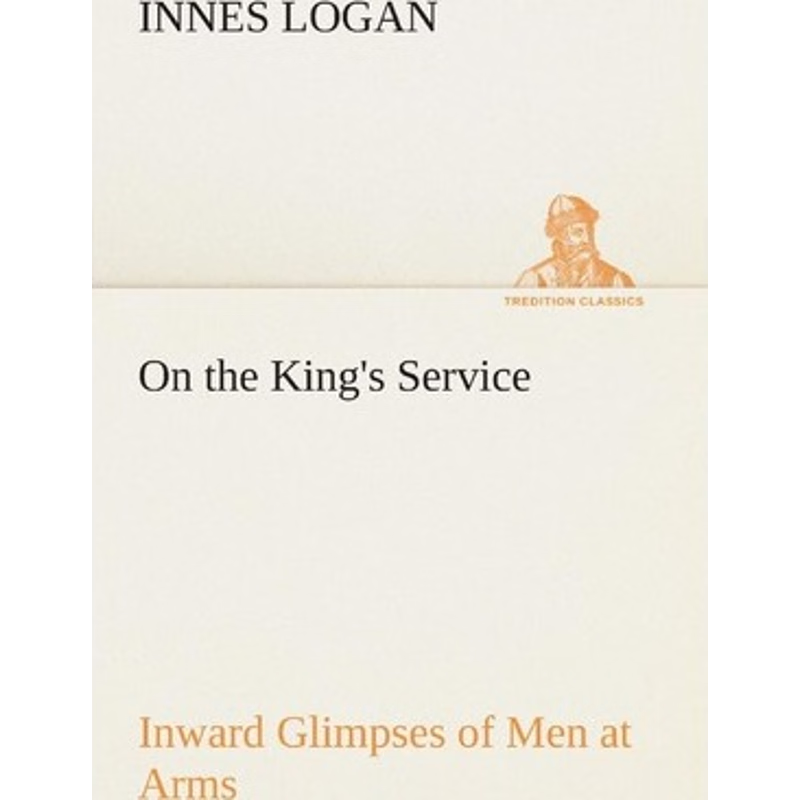 按需印刷On the King's Service Inward Glimpses of Men at Arms[9783849504434]