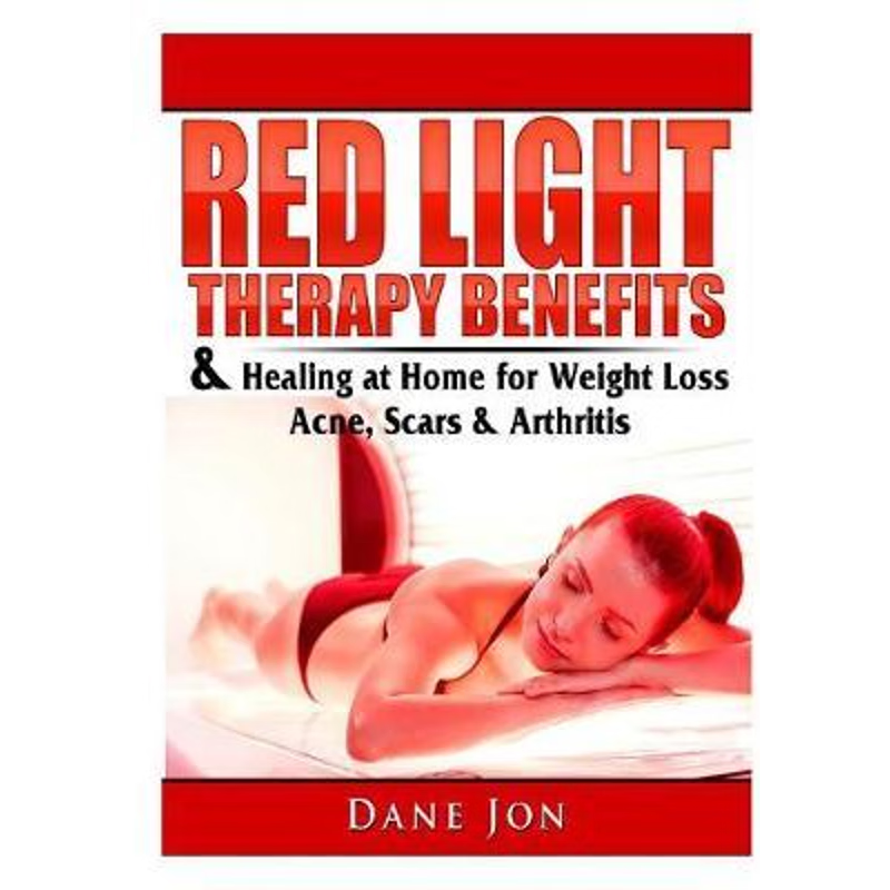 按需印刷 Red Light Therapy Benefits & Healing at Home for Weight Loss, Acne, Scars & Arthritis