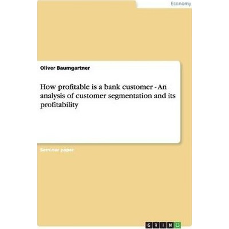 按需印刷不退不换How profitable is a bank customer - An analysis of customer segmentation and its profitability[978365637