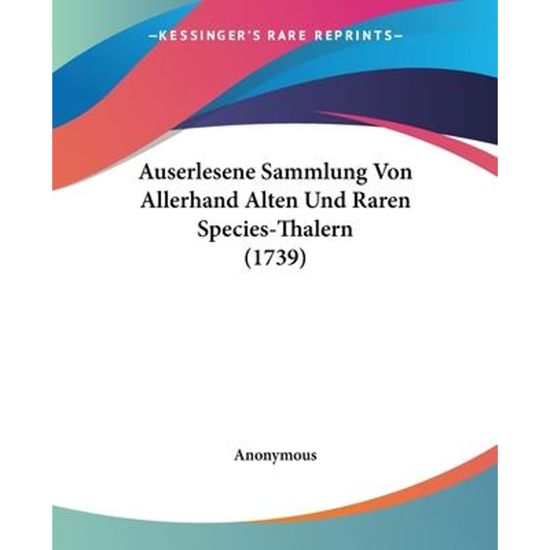 按需印刷Auserlesene Sammlung Von Allerhand Alten Und Raren Species-Thalern (1739)[9781104620134]