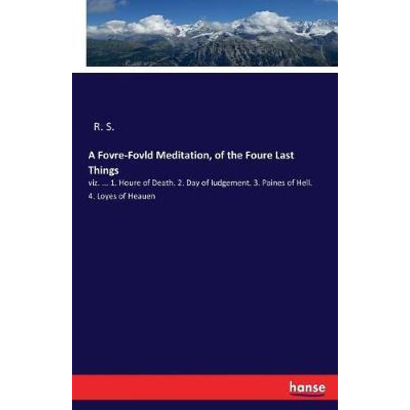 按需印刷A Fovre-Fovld Meditation, of the Foure Last Things[9783337208684]