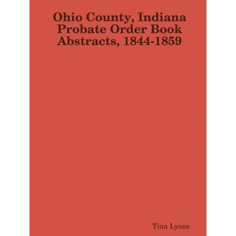 按需印刷Ohio County, Indiana Probate Order Book Abstracts, 1844-1859[9781387268672]