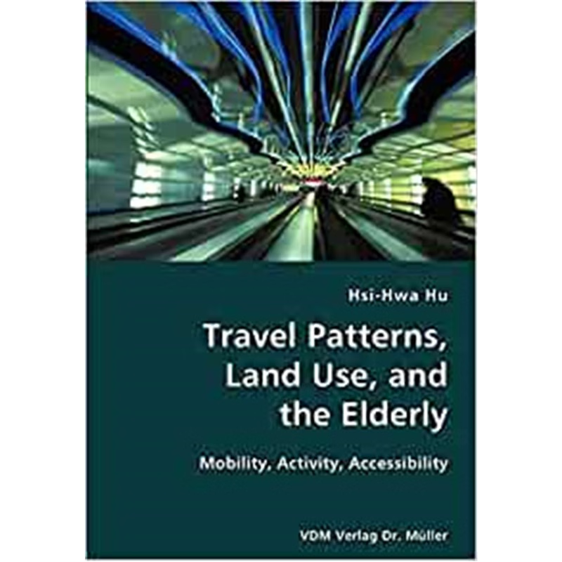 按需印刷不退不换Travel Patterns, Land Use, and the Elderly- Mobility, Activity, Accessibility[9783836419352]