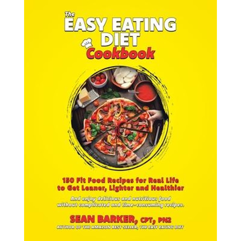 【按需印刷】The Easy Eating Diet Cookbook:150 Fit Food Recipes for Real Life, to Get Leaner, Lighter and Healthier