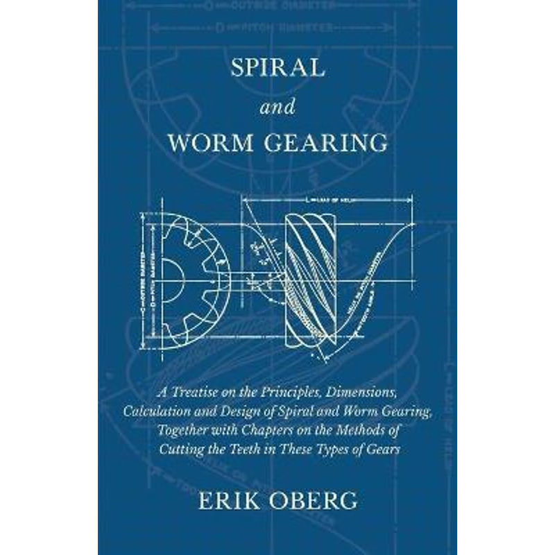 预订不退不换Spiral and Worm Gearing - A Treatise on the Principles, Dimensions, Calculation and Design of Spiral