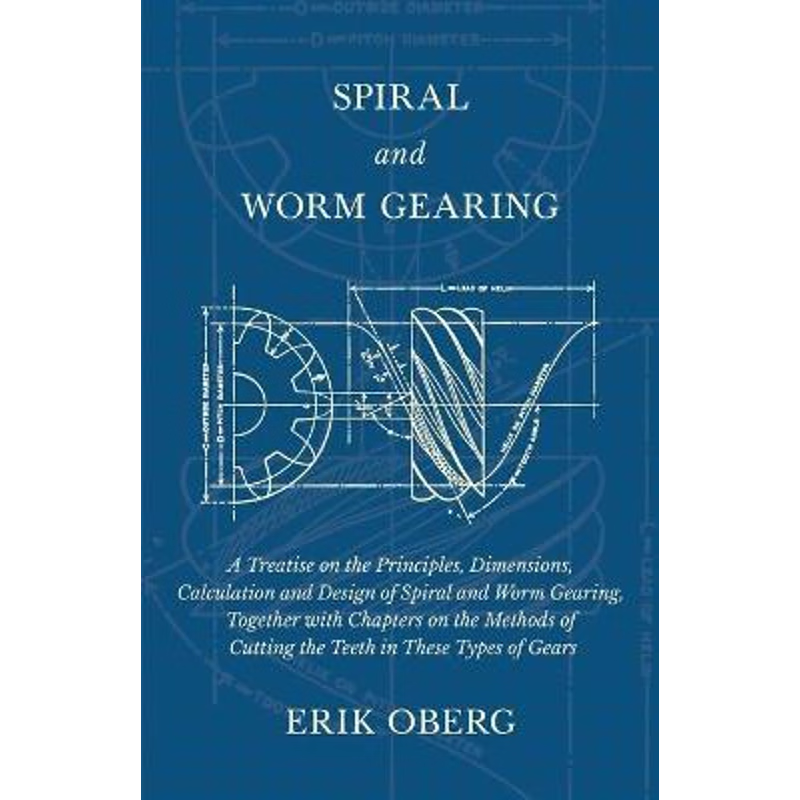 预订Spiral and Worm Gearing - A Treatise on the Principles, Dimensions, Calculation and Design of Spiral