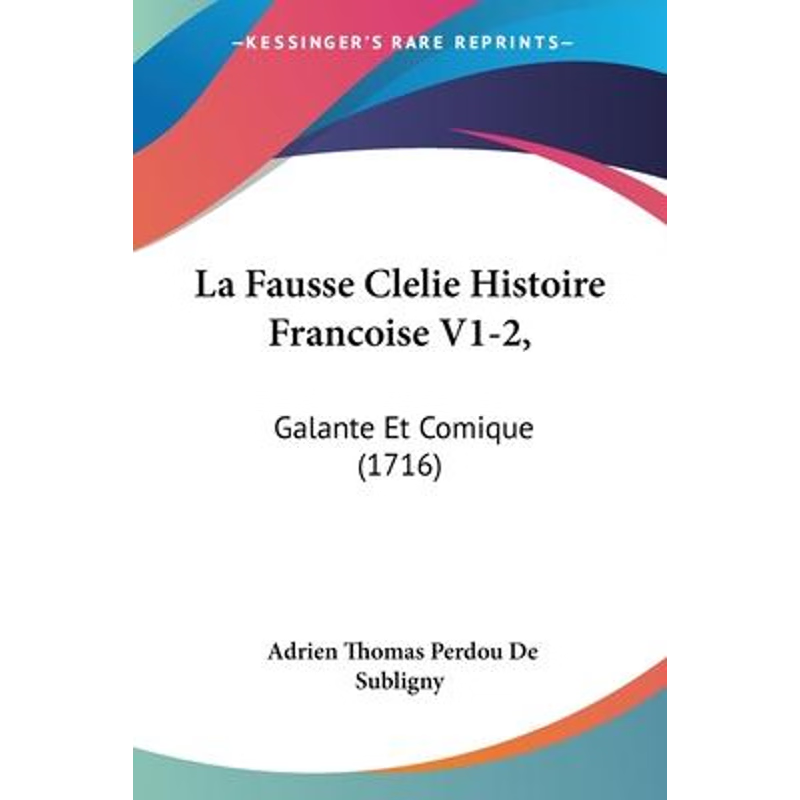 按需印刷La Fausse Clelie Histoire Francoise V1-2,[9781104259266]