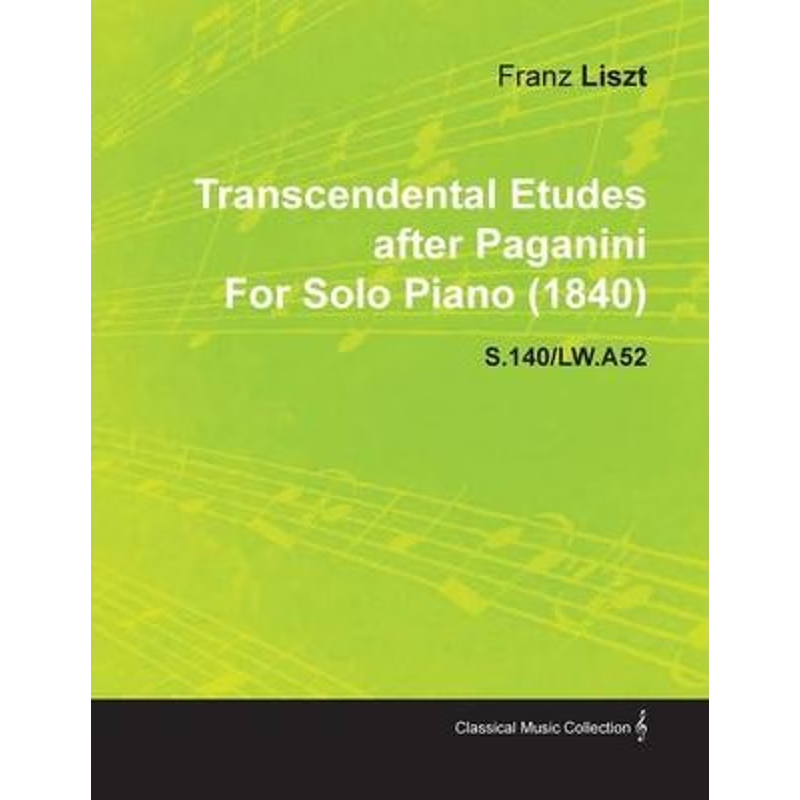 按需印刷Transcendental Etudes After Paganini by Franz Liszt for Solo Piano (1840) S.140/Lw.A52[9781446517031]