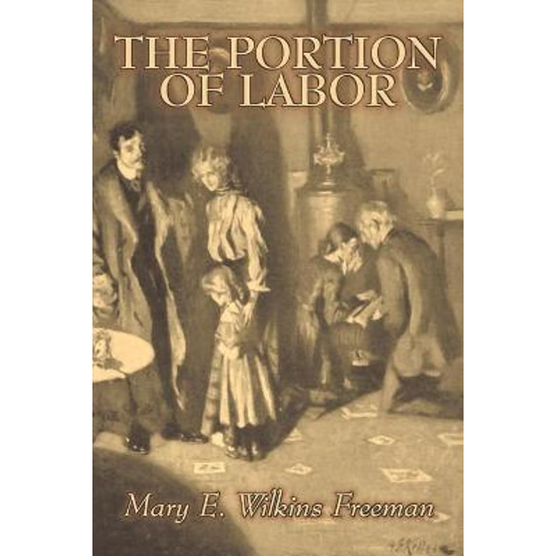 按需印刷The Portion of Labor by Mary E. Wilkins Freeman, Fiction, Literary[9781603123488]