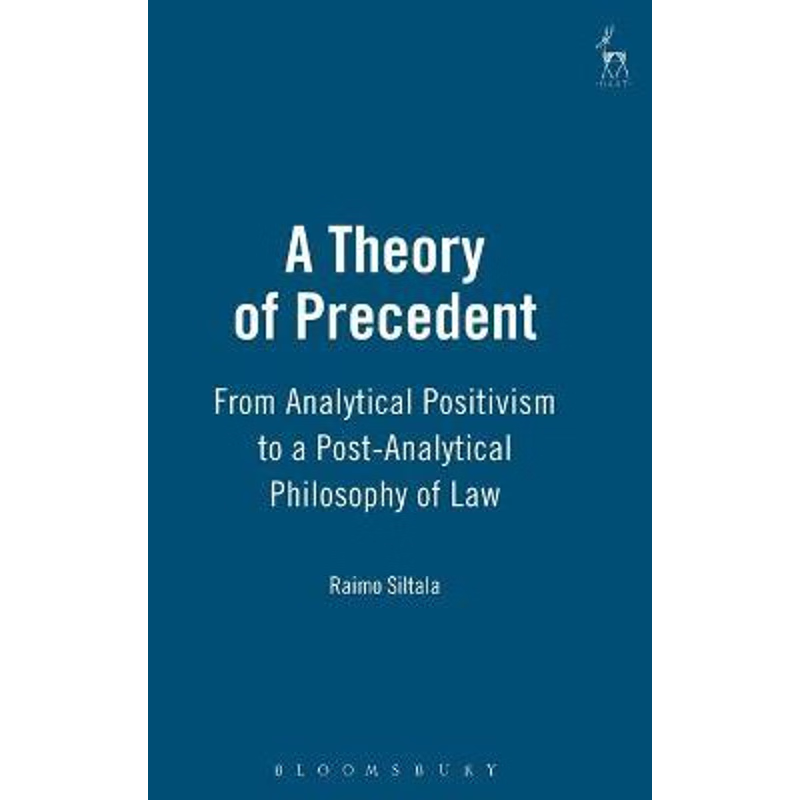 按需印刷A Theory of Precedent From Analytical Positivism to a Post-Analytical Philosophy of Law[9781841131238]