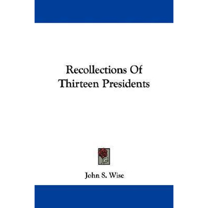 按需印刷不退不换Recollections Of Thirteen Presidents[9780548316238]