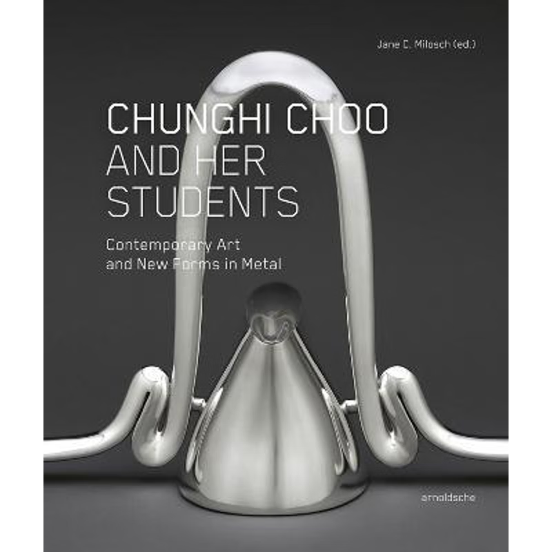 2022新 英文原版 Chunghi Choo and Her Students: Contemporary Art and New Forms in Metal Jane Milosch 金工与首饰艺术进口书