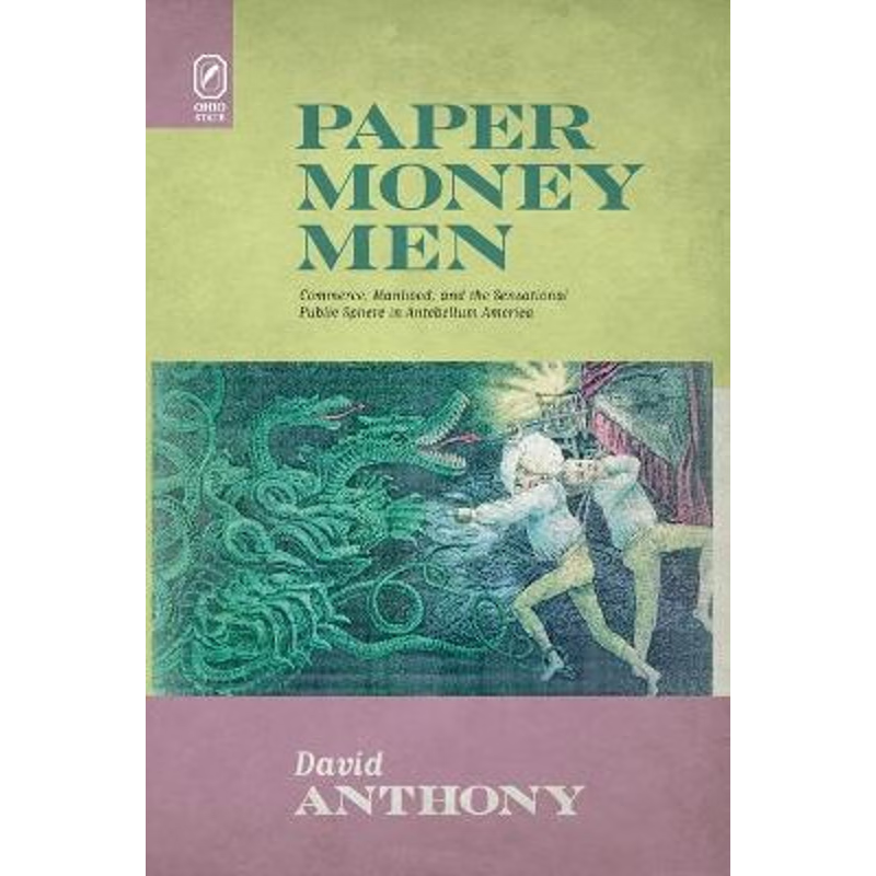 按需印刷Paper Money Men:Commerce, Manhood, and the Sensational Public Sphere in Antebellum America[9780814256084]