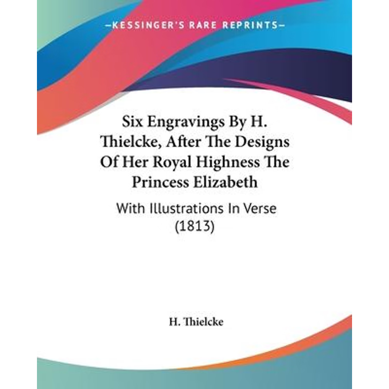 按需印刷Six Engravings By H. Thielcke, After The Designs Of Her Royal Highness The Princess Elizabeth[9781104377991]