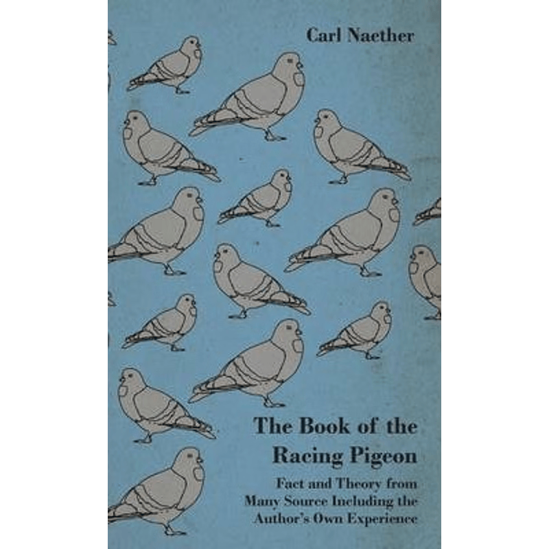 预订不退不换The Book of the Racing Pigeon - Fact and Theory from Many Source Including the Author's Own Experien