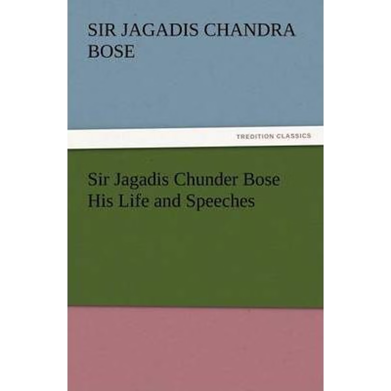 按需印刷Sir Jagadis Chunder Bose His Life and Speeches[9783847233787]