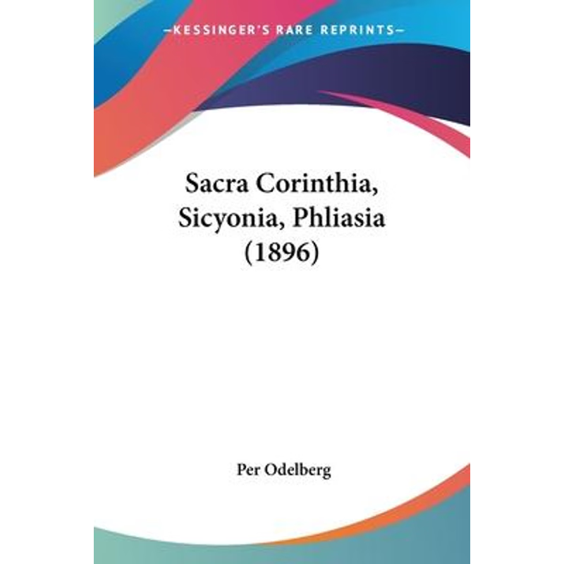 按需印刷Sacra Corinthia, Sicyonia, Phliasia (1896)[9781104377687]