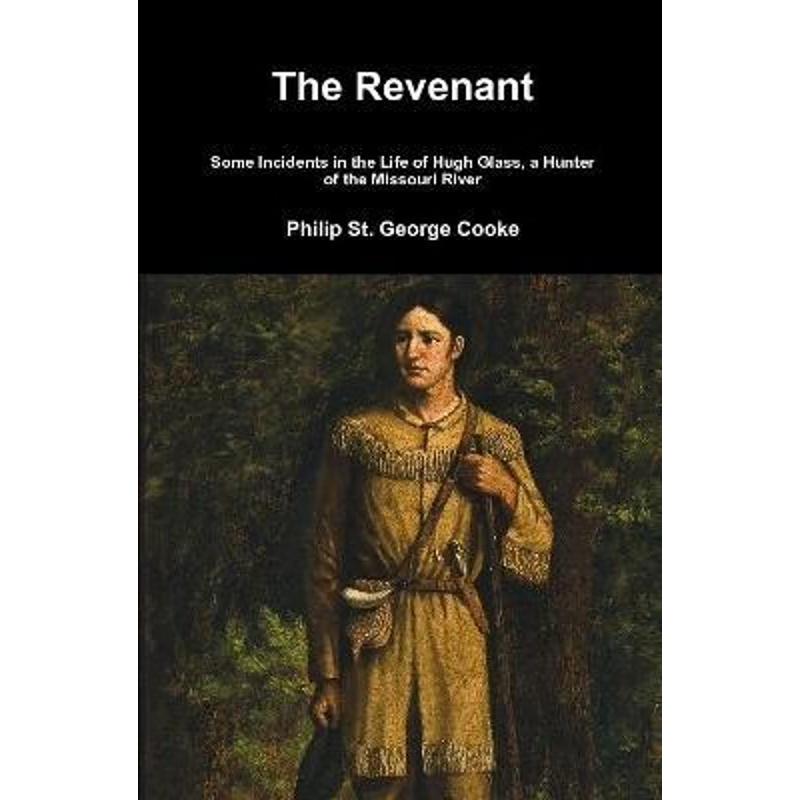 按需印刷The Revenant - Some Incidents in the Life of Hugh Glass, a Hunter of the Missouri River[9781329848801]
