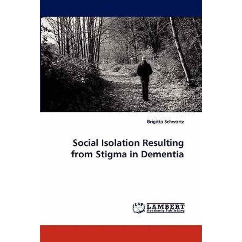 按需印刷Social Isolation Resulting from Stigma in Dementia[9783838380056]