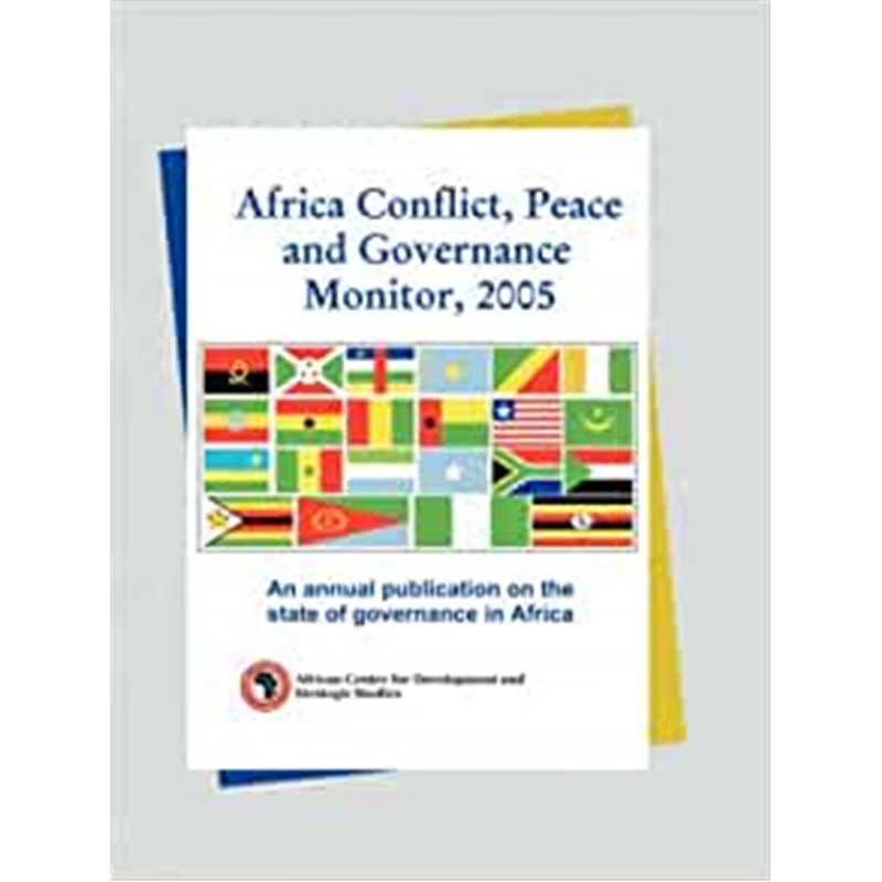 预订Africa Conflict, Peace and Governance Monitor, 2005. an Annual Publication on the State of Governance in Africa