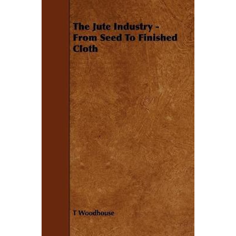 按需印刷The Jute Industry - From Seed to Finished Cloth[9781444608243]