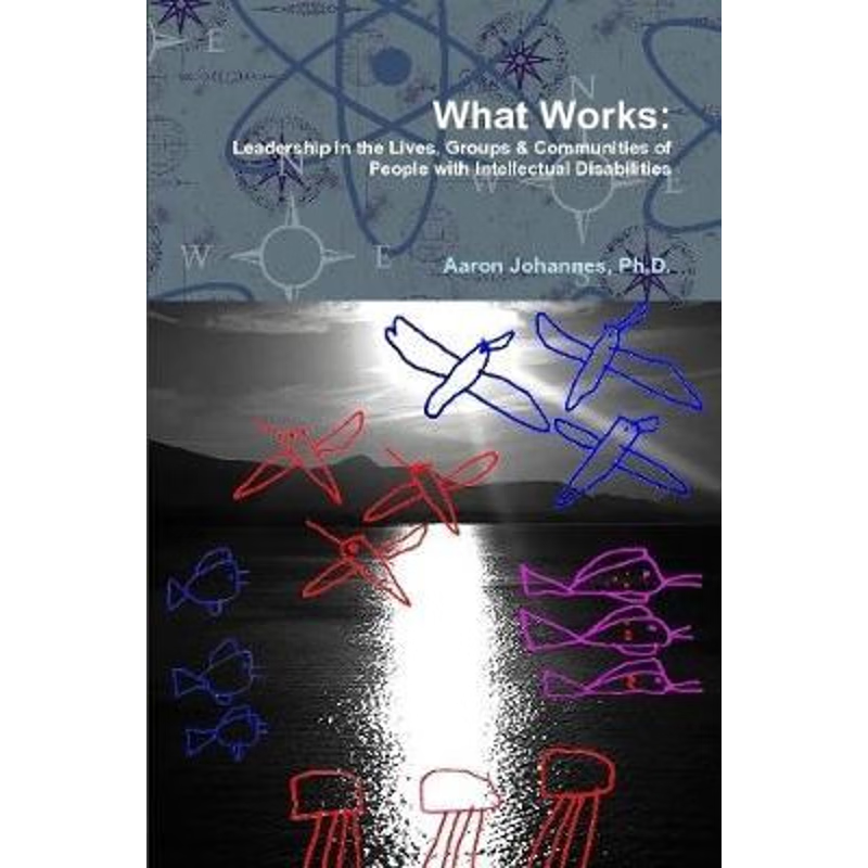按需印刷不退不换 What Works: Leadership in the Lives, Groups and Communities of People with Intellectual Disabilities