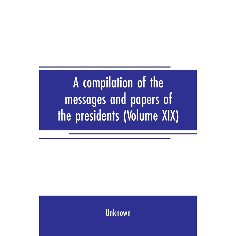 按需印刷A compilation of the messages and papers of the presidents (Volume XIX)[9789353707934]