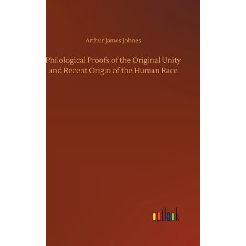 按需印刷Philological Proofs of the Original Unity and Recent Origin of the Human Race[9783732698967]