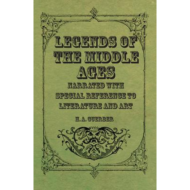 按需印刷Legends of the Middle Ages - Narrated with Special Reference to Literature and Art[9781444635348]