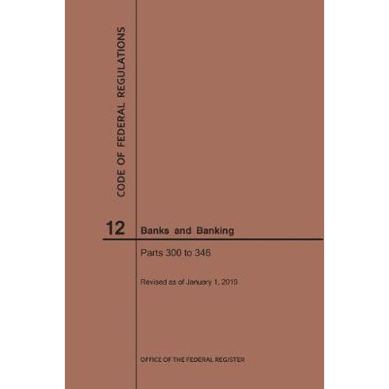 按需印刷Code of Federal Regulations Title 12, Banks and Banking, Parts 300-346, 2019[9781640245235]