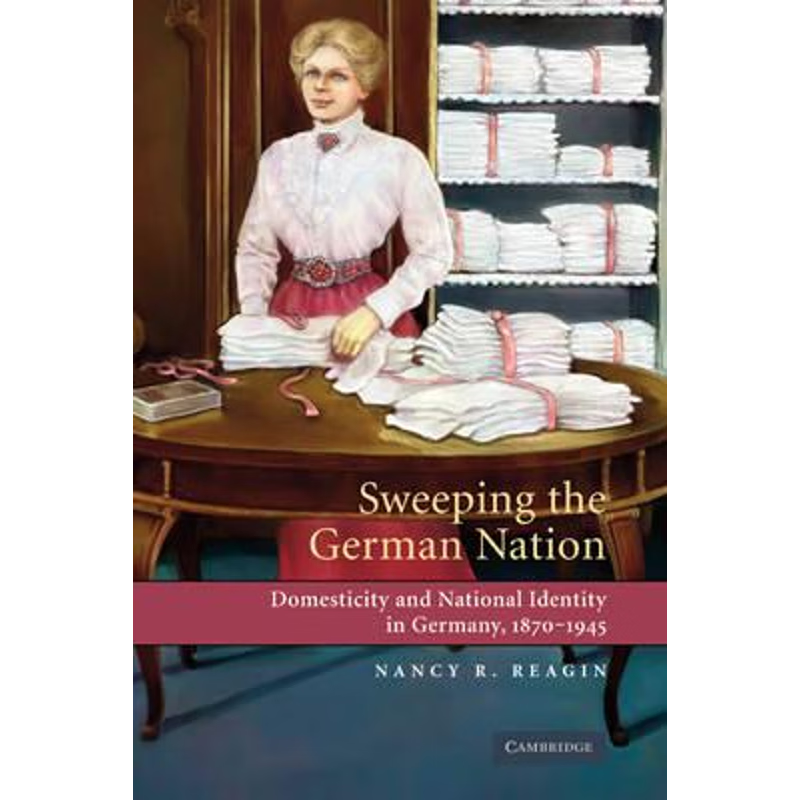 预订Sweeping the German Nation:Domesticity and National Identity in Germany, 1870-1945