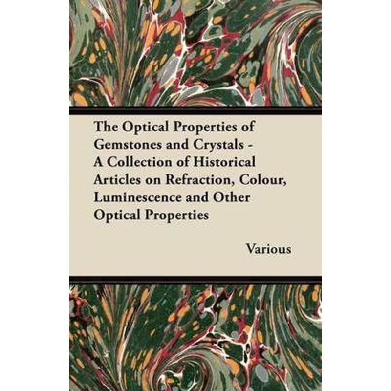 预订The Optical Properties of Gemstones and Crystals - A Collection of Historical Articles on Refraction