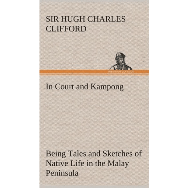 按需印刷不退不换In Court and Kampong Being Tales and Sketches of Native Life in the Malay Peninsula[9783849520946]