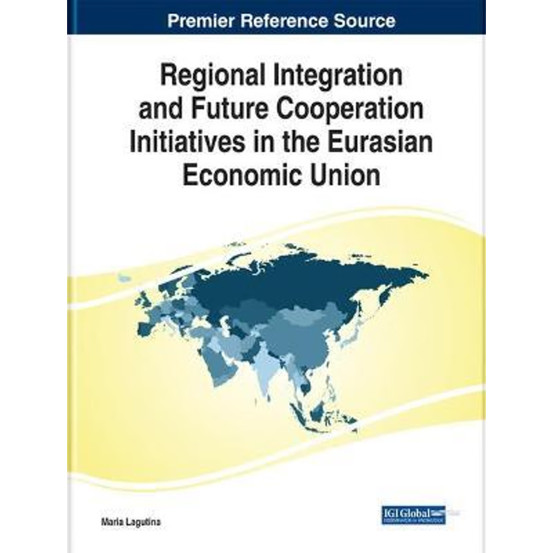 按需印刷Regional Integration and Future Cooperation Initiatives in the Eurasian Economic Union[9781799819509]