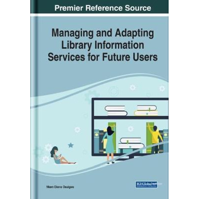 按需印刷不退不换Managing and Adapting Library Information Services for Future Users[9781799811169]