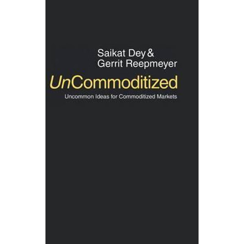 按需印刷UnCommoditized:Uncommon Ideas for Commoditized Markets[9780578154107]