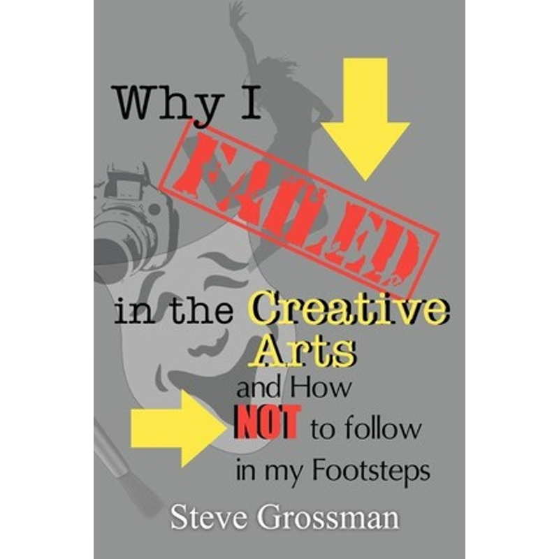 按需印刷不退不换Why I FAILED in the Creative Arts[9780615544939]