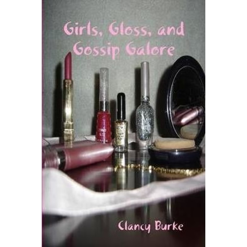 按需印刷Girls, Gloss, and Gossip Galore[9780615238937]