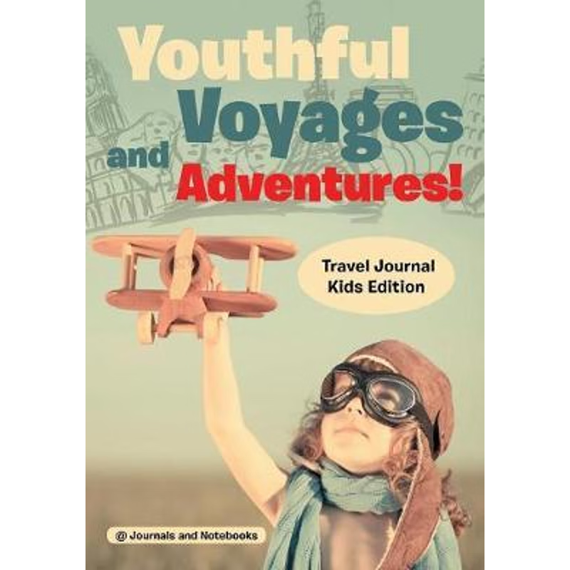 按需印刷Youthful Voyages and Adventures! Travel Journal Kids Edition[9781683264620]