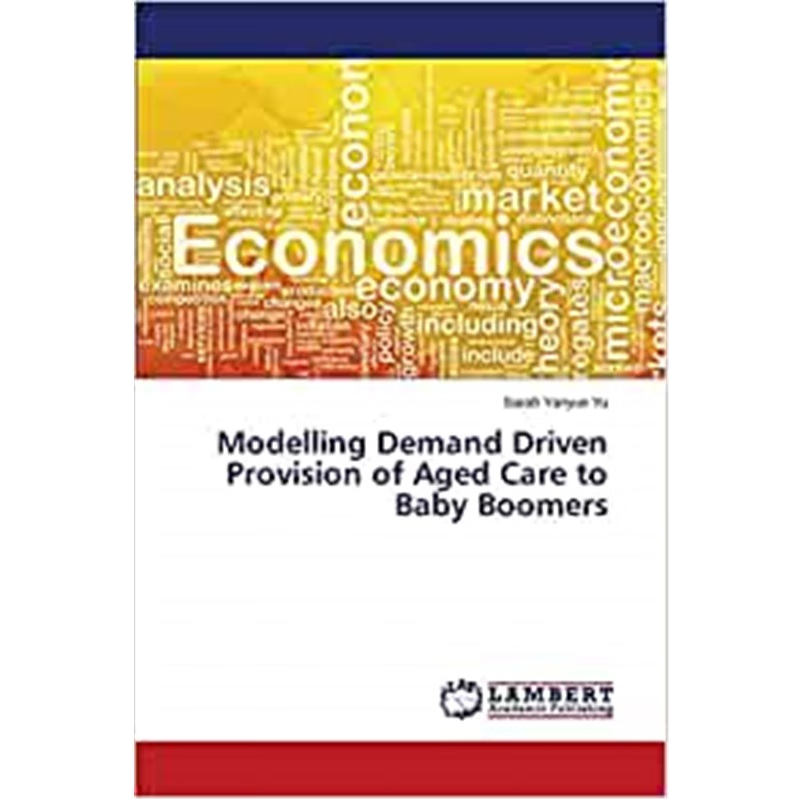 按需印刷Modelling Demand Driven Provision of Aged Care to Baby Boomers[9783659783746]