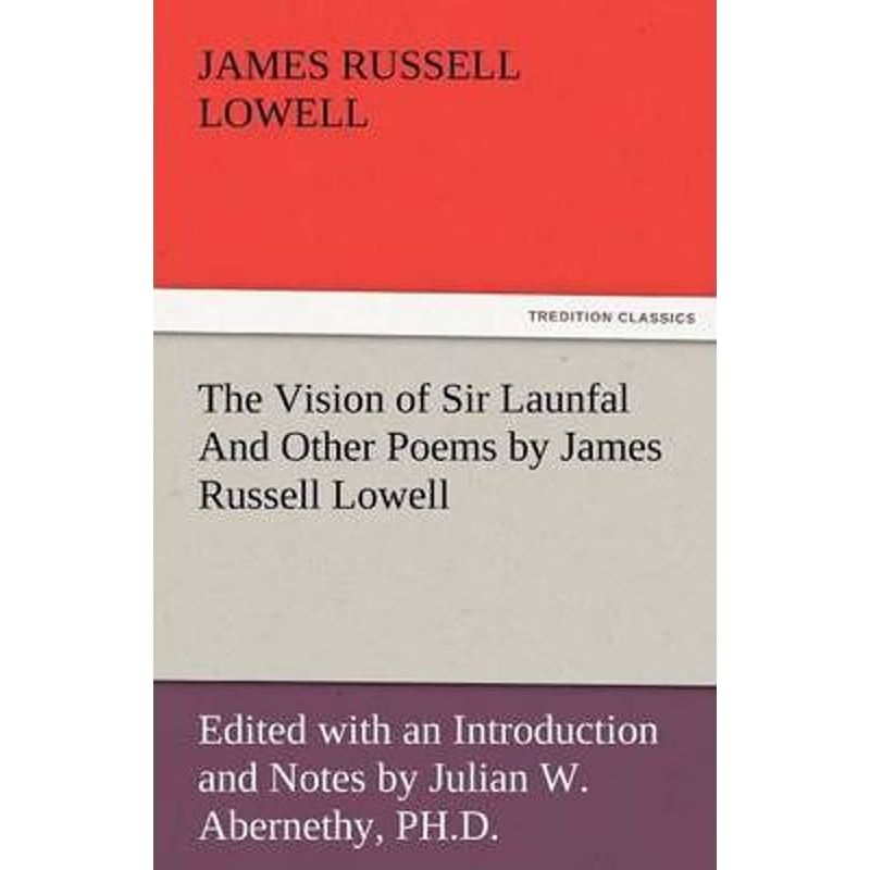 预订The Vision of Sir Launfal and Other Poems by James Russell Lowell, Edited with an Introduction and N