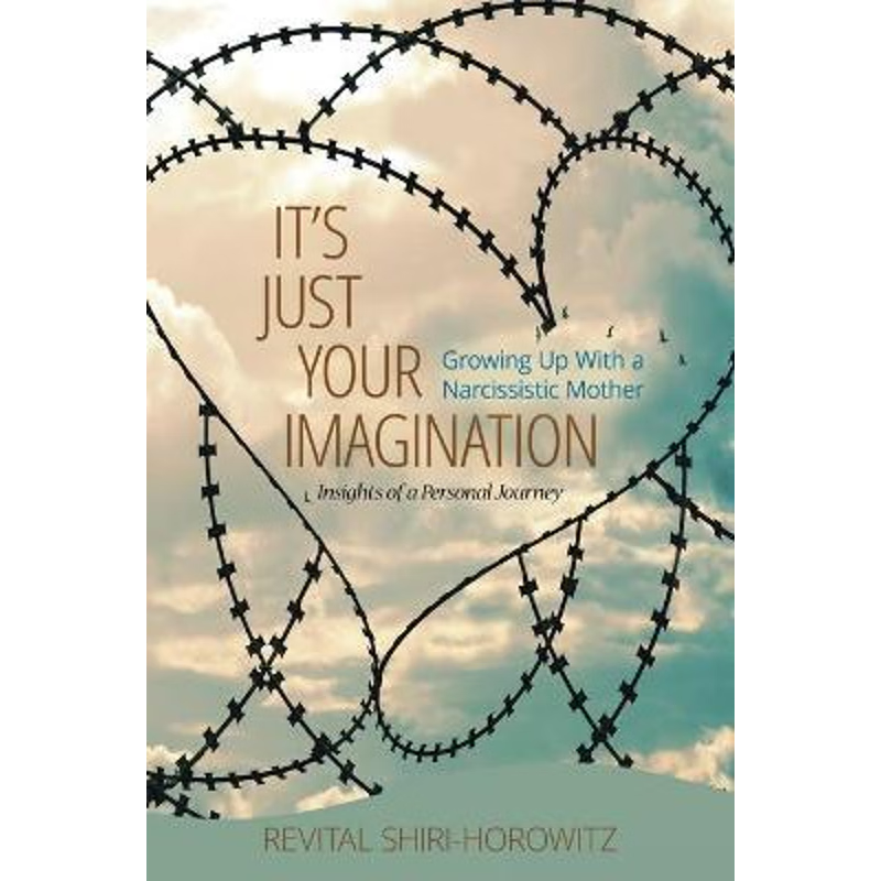 按需印刷不退不换It`s Just Your Imagination:Growing Up with a Narcissistic Mother - Insights of a Personal Journey[978069