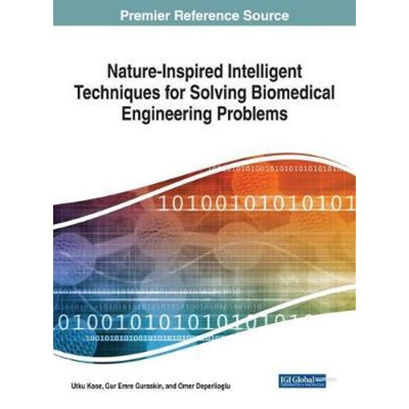 按需印刷Nature-Inspired Intelligent Techniques for Solving Biomedical Engineering Problems[9781522547693]