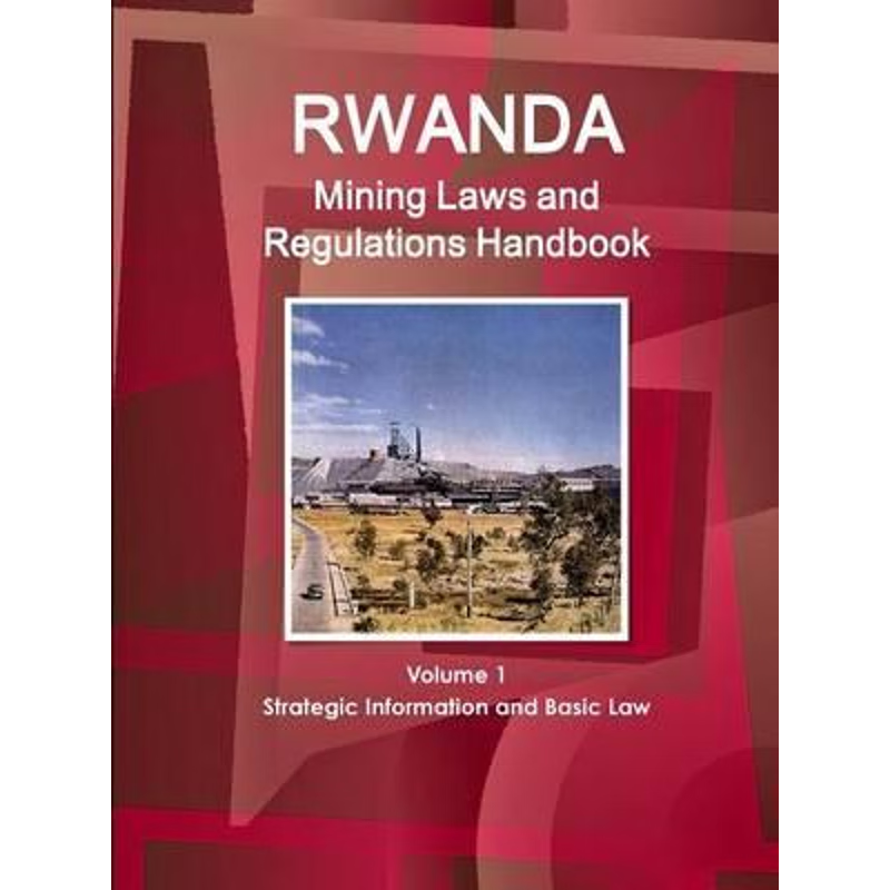 按需印刷Rwanda Mining Laws and Regulations Handbook Volume 1 Strategic Information and Basic Law[9781433078125]