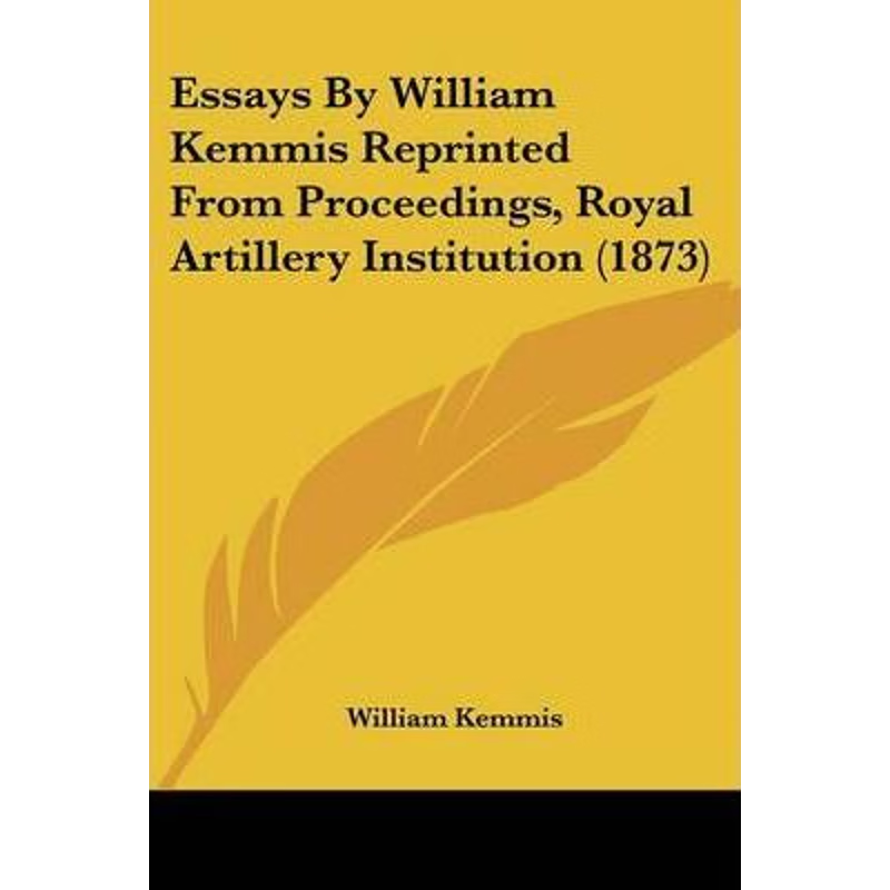 按需印刷Essays By William Kemmis Reprinted From Proceedings, Royal Artillery Institution (1873)[9781104590109]