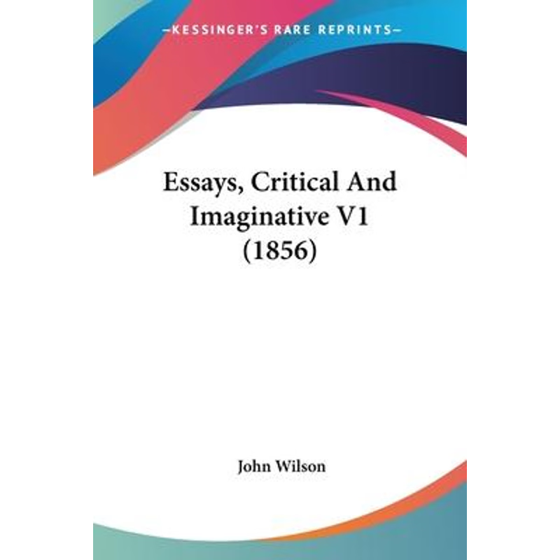 按需印刷不退不换Essays, Critical And Imaginative V1 (1856)[9781120617118]
